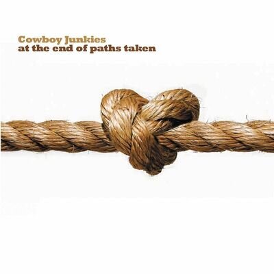 Cowboy Junkies At the Ends of Paths Taken (Vinyl)