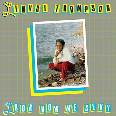LINVAL THOMPSON - LOOK HOW ME SEXY VINYL LP REISSUE (NEW)