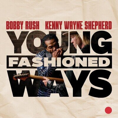Bobby Rush & Kenny Wayne Shepherd Young Fashioned Ways (Vinyl)