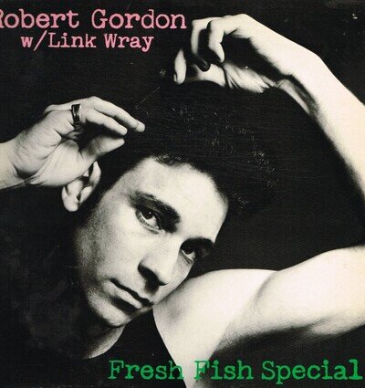 Robert Gordon With Link Wray Fresh Fish Special LP vinyl UK Private Stock 1978