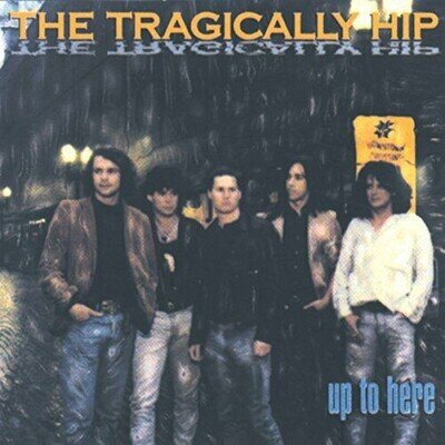 TRAGICALLY HIP,THE Up to Here
