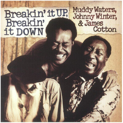 MUDDY WATERS / JOHNNY WINTER / JAMES COTTON Breakin' It Up Breakin' It Down