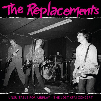 The Replacements | Unsuitable For Airplay: The Lost Kfai Concert