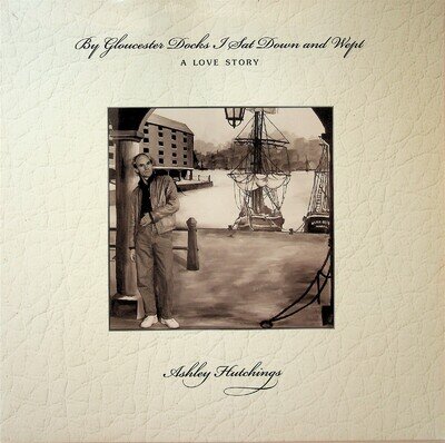 Ashley Hutchings – By Gloucester Docks I Sat Down And Wept LP (NEW 2015 Vinyl)