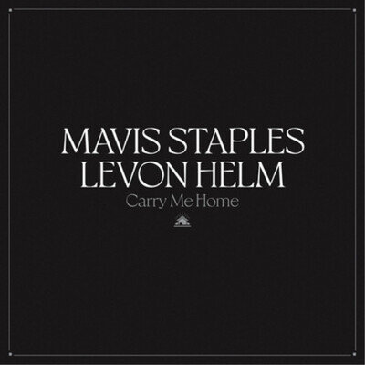 Mavis Staples & Levon Helm Carry Me Home (Vinyl) 12" Album (Gatefold Cover)