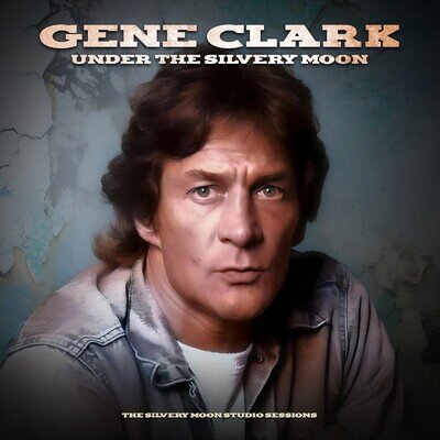 Gene Clark Under the Silvery Moon: The Silvery Moon Studio Sessions (Vinyl)