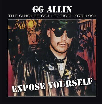 GG Allin Expose Yourself: The Singles Collection 1977-1991 (Vinyl)