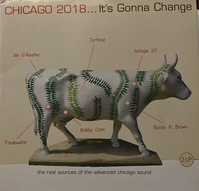 Chicago 2018 …It’s Gonna Change , 2x Vinyl lP - Tortoise, Pullman, Jim ORourke