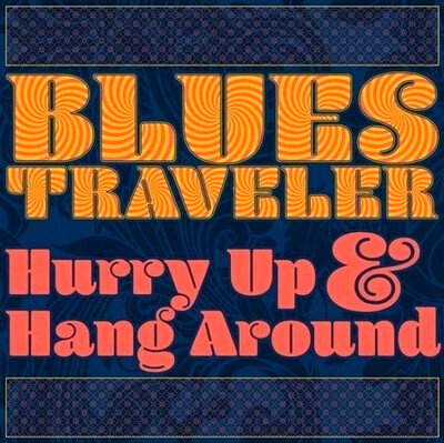 Blues Traveler – Hurry Up & Hang Around LP Album vinyl record 2018 blues rock