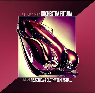 Bill Nelson's Orchestra Futura Live at Nelsonica & Clothworkers Hall (Vinyl)