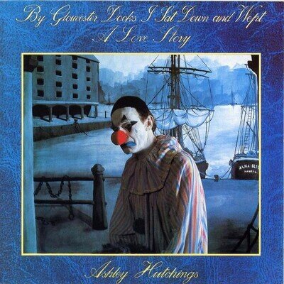 Ashley Hutchings - By Gloucester Docks I Sat Down And Wept (A Love Story) Vin...