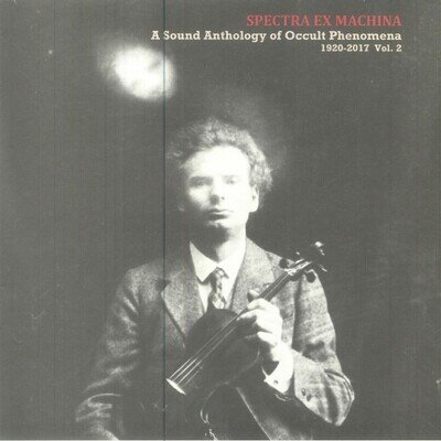 Spectra Ex Machina: A Sound Anthology Of Occult Phenomena 1920-2017 Vol 2