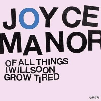 JOYCE MANOR - OF ALL THINGS I WILL SOON GROW TIRED - Vinyl Record - J3z