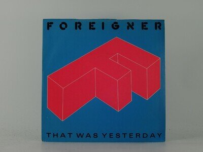FOREIGNER THAT WAS YESTERDAY (3) 2 Track 7" Single including Picture Sleeve ATLA