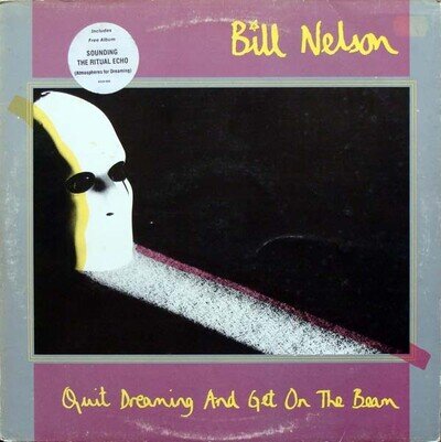 Bill Nelson - Quit Dreaming And Get On The Beam / Sounding The Ritual Echo...